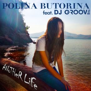 Download track Another Life DJ Groove, Полина Буторина
