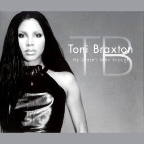 Download track He Wasn't Man Enough Toni Braxton