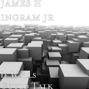 Download track If Walls Could Talk James H Ingram Jr