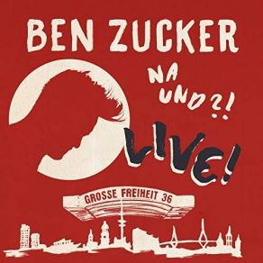 Download track Ich Spür' Wie Die Liebe Zerbricht (Live At Grosse Freiheit 36, Hamburg / 2018) Ben Zucker