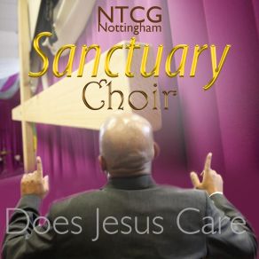 Download track Does Jesus Care NTCG Nottingham Sanctuary Choir