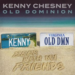 Download track Beer With My Friends Kenny Chesney, Old Dominion