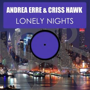 Download track Lonely Nights Original Mix Andrea Erre, Criss Hawk