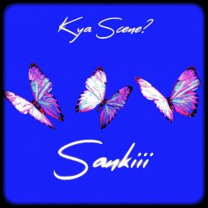 Download track Tu Kya Chahe? SANKiii