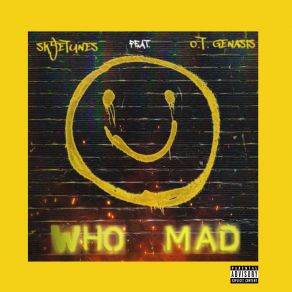 Download track Who Mad SkyetunesO. T. Genasis