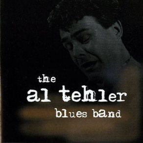 Download track You're Gonna Need Me The Al Tehler Blues Band