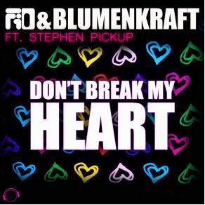 Download track Don'T Break My Heart (Extended Mix) Stephen Pickup, Fio, Blumenkraft
