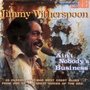 Download track Ain't Nobodys Business (Part 1) Jimmy Witherspoon