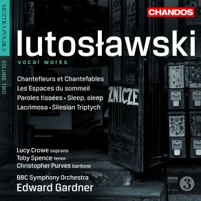 Download track Silesian Triptych - I. Allegro Non Troppo BBC Symphony Orchestra, Edward GardnerLucy Crowe
