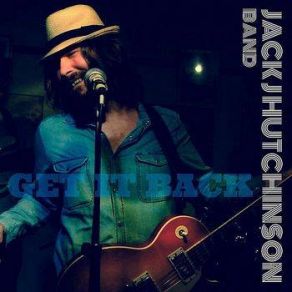 Download track Get It Back Jack J. Hutchinson Band