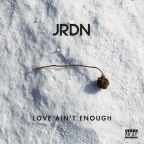 Download track Love Ain't Enough JRDN