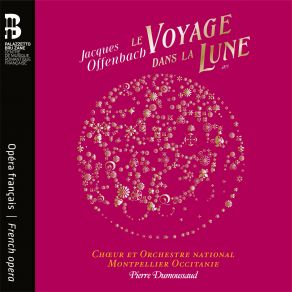 Download track Le Voyage Dans La Lune, Acte III- No. 11, Dialogue. Ah! Mes Amis! Choeur, Orchestre National Montpellier Occitanie, Pierre Dumoussaud, Violette Polchi
