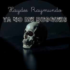Download track Ya No Me Busques Haydeé Raymundo