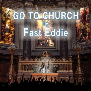Download track GO TO CHURCH Fast EddieEric Kupper