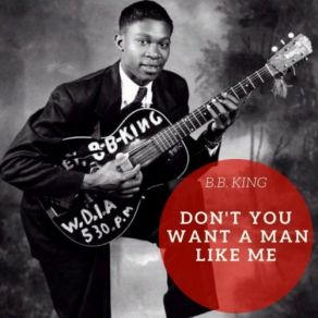 Download track Don't You Want A Man Like Me B. B. King