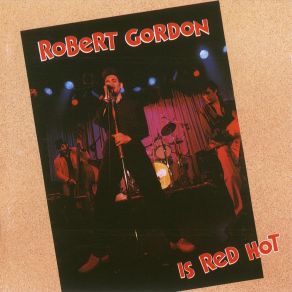 Download track Red Hot (Live) Robert Gordon