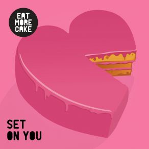 Download track Set On You Eat More Cake