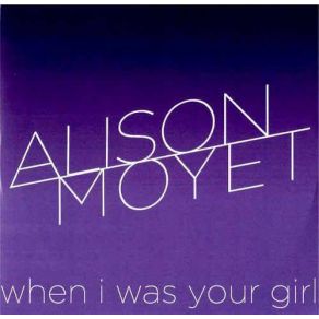 Download track When I Was Your Girl (Manhattan Clique Remix) Alison MoyetManhattan Clique