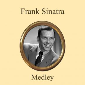Download track Frank Sinatra Album Medley: Close To You / You'll Never Know / Sunday, Monday Or Always / If You Please / People Will Say We're In Love / Oh, What A Beautiful Morning / I Couldn't Sleep A Wink Last Night / A Lovely Way To Spend An Evening / The Music Stop Frank Sinatra