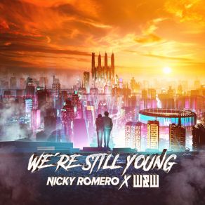 Download track We're Still Young W&WNicky Romero, Olivia Penalva