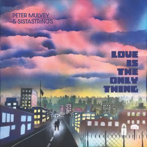 Download track Love Is The Only Thing Peter Mulvey, SistaStrings