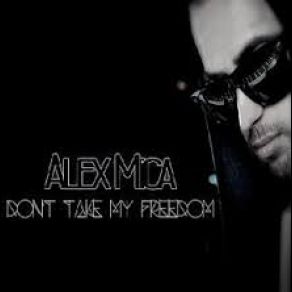 Download track Don't Take My Freedom (Radio Edit) Alex Mica