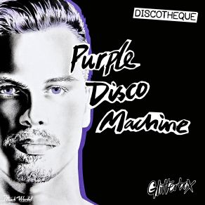 Download track Glitterbox (Discotheque Purple Disco Day Continuous Mix) Purple Disco Machine