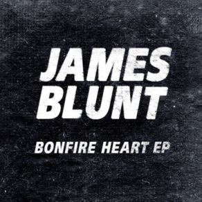 Download track Bonfire Heart James Blunt