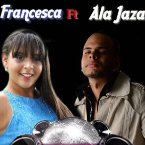 Download track No Me Digas Que No Francesca, Ala Jaza