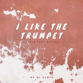 Download track I Like The Trumpet (MD Dj Remix Extende) MD. DJRaluka
