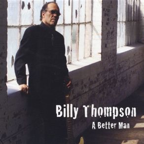 Download track A Better Man Billy Thompson