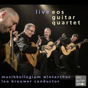 Download track Confluence II. Slow (Live) Leo Brouwer, Eos Guitar Quartet, Musikkollegium Winterthur