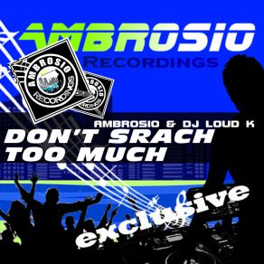 Download track Don't Srach Too Much (Original Mix) Alessandro Ambrosio, DJ Loud K