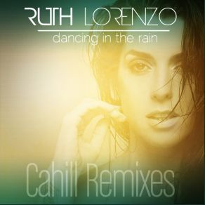 Download track Dancing In The Rain (Cahill English Radio Mix) Ruth Lorenzo