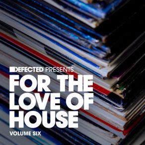 Download track Defected Presents For The Love Of House,, Vol. 6 (Continuous Mix 2) Simon Birkumshaw