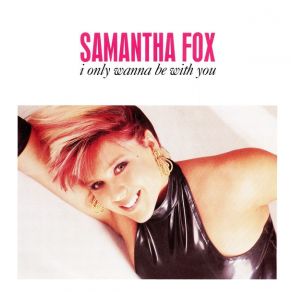 Download track I Only Wanna Be With You Samantha Fox