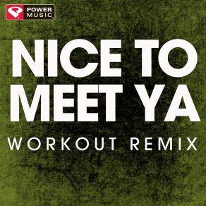 Download track Nice To Meet Ya (Extended Workout Remix) Power Music Workout