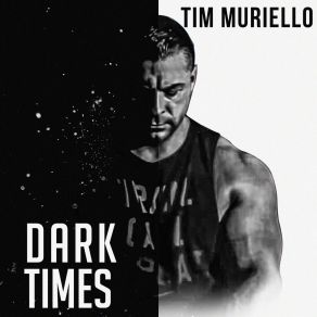 Download track Dark Times Tim Muriello