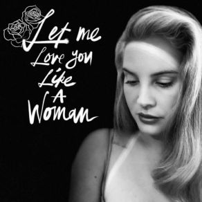 Download track Let Me Love You Like A Woman Lana Del Rey