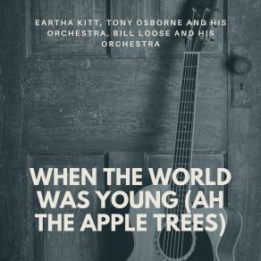 Download track When The World Was Young (Ah The Apple Trees) William LooseAH