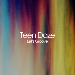 Download track Let'S Groove Teen Daze