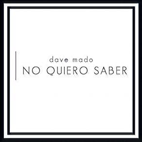 Download track No Quiero Saber Dave Mado