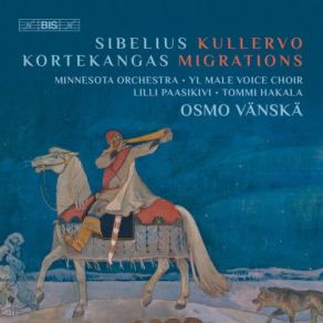Download track Kullervo, Op. 7 IV. Kullervo Goes To War Alla Marcia (Allegro Molto) -Vivace-Presto Minnesota Orchestra, Osmo Vanska, YL Male Voice Choir