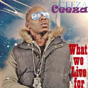 Download track What We Live For Ceeza