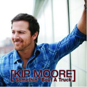 Download track Somethin' 'Bout A Truck Kip Moore