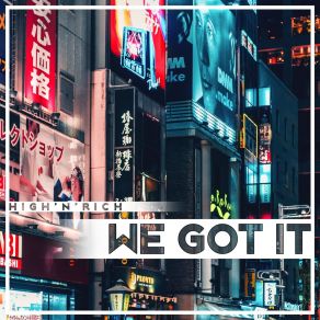 Download track We Got It (Extended Mix) High 'N' Rich