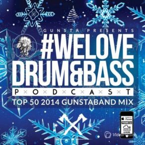 Download track # WeLoveDrum&Bass Podcast Top 50 2014 Gunstaband Mix Gunsta Presents