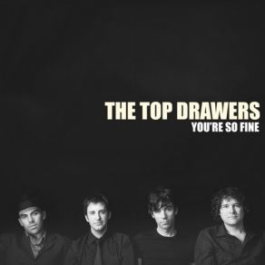 Download track You're So Fine The Top Drawers