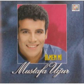 Download track Ölmem Mi Mustafa Uğur