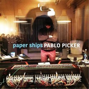 Download track Paper Ships Pablo Picker